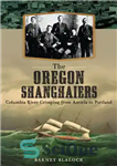 دانلود کتاب The Oregon Shanghaiers: Columbia River Crimping from Astoria to Portland – اورگان شانگهایرز: رودخانه کلمبیا از آستوریا تا...