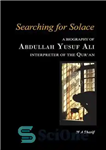 دانلود کتاب Searching for Solace: A biography of Abdullah Yusuf Ali interpreter of the Qur’an – در جستجوی آرامش: زندگینامه...