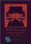 دانلود کتاب Walter Hines Page: Ambassador to the Court of St. James’s – والتر هاینز پیج: سفیر در دادگاه سنت...