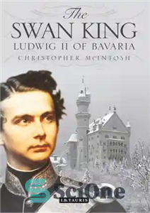 دانلود کتاب The swan king : Ludwig II of Bavaria – پادشاه قو: لودویگ دوم از باواریا