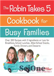 دانلود کتاب The Robin Takes 5 Cookbook for Busy Families: Over 200 Recipes with 5 Ingredients or Less for Breakfasts,...