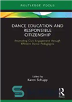 دانلود کتاب Dance Education and Responsible Citizenship: Promoting Civic Engagement through Effective Dance Pedagogies – آموزش رقص و شهروندی مسئولانه:...