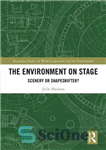 دانلود کتاب The Environment on Stage: Scenery or Shapeshifter  – محیط روی صحنه: منظره یا شکل‌گیری؟