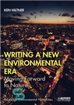 دانلود کتاب Writing a New Environmental Era: Moving Forward to Nature – نوشتن یک عصر جدید محیطی: حرکت رو به...