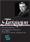 دانلود کتاب Booth Tarkington: Novels & Stories (LOA #319): The Magnificent Ambersons / Alice Adams / In the Arena: Stories...