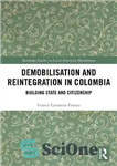 دانلود کتاب Demobilisation and Reintegration in Colombia: Building State and Citizenship – از کار افتادن و ادغام مجدد در کلمبیا:...