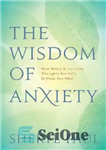 دانلود کتاب The Wisdom of Anxiety: How Worry and Intrusive Thoughts Are Gifts to Help You Heal – حکمت اضطراب:...