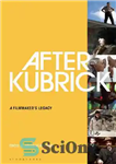 دانلود کتاب After Kubrick: A Filmmaker’s Legacy – پس از کوبریک: میراث یک فیلمساز