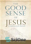 دانلود کتاب The Good Sense of Jesus: A Commentary on the Beatitudes – حس خوب عیسی: تفسیری بر سعادت ها