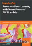 دانلود کتاب Hands-On Serverless Deep Learning with TensorFlow and AWS Lambda – آموزش عمیق بدون سرور با TensorFlow و AWS...