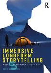 دانلود کتاب Immersive Longform Storytelling: Media, Technology, Audience – داستان سرایی همهجانبه فرم بلند: رسانه، فناوری، مخاطب