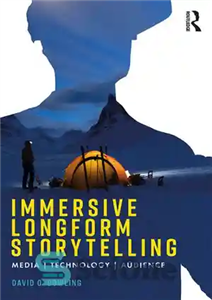 دانلود کتاب Immersive Longform Storytelling: Media, Technology, Audience داستان سرایی همهجانبه فرم بلند: رسانه، فناوری، مخاطب 