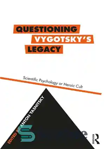 دانلود کتاب Questioning Vygotsky’s legacy: scientific psychology or heroic cult زیر سوال بردن میراث ویگوتسکی: روانشناسی علمی یا فرقه... 