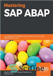 دانلود کتاب Mastering SAP ABAP: A complete guide to developing fast, durable, and maintainable ABAP programs in SAP – تسلط...