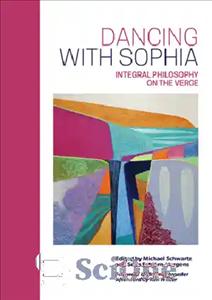 دانلود کتاب Dancing with Sophia: Integral Philosophy on the Verge – رقص با سوفیا: فلسفه یکپارچه در آستانه