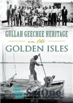 دانلود کتاب Gullah Geechee Heritage in the Golden Isles – میراث گولا گیچی در جزایر طلایی