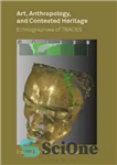 دانلود کتاب Art, Anthropology, and Contested Heritage: Ethnographies of TRACES – هنر، مردم شناسی، و میراث مورد مناقشه: قوم نگاری...