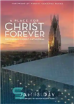 دانلود کتاب A Place For Christ Forever: Becoming Christ Cathedral – مکانی برای مسیح برای همیشه: کلیسای جامع مسیح شدن