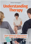 دانلود کتاب Understanding Therapy: How Different Approaches Solve Real-World Problems – درک درمان: چگونه رویکردهای مختلف مشکلات دنیای واقعی را...