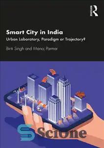 دانلود کتاب Smart City in India: Urban Laboratory, Paradigm or Trajectory  – شهر هوشمند در هند: آزمایشگاه شهری، پارادایم یا...