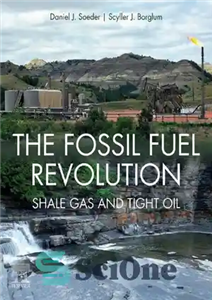 دانلود کتاب The Fossil Fuel Revolution: Shale Gas and Tight Oil انقلاب سوخت فسیلی: گاز شیل و نفت فشرده 