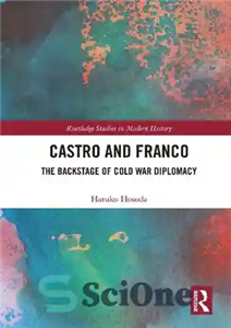 دانلود کتاب Castro and Franco: The Backstage of Cold War Diplomacy – کاسترو و فرانکو: پشت صحنه دیپلماسی جنگ سرد