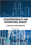 دانلود کتاب Extraterritoriality and International Bribery: A Collective Action Perspective – برون سرزمینی و رشوه بین المللی: دیدگاه اقدام جمعی
