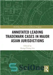 دانلود کتاب Annotated Leading Trademark Cases in Major Asian Jurisdictions – مشروح موارد پیشرو علامت تجاری در حوزه های قضایی...