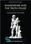 دانلود کتاب Shakespeare and the Truth-Teller: Confronting the Cynic Ideal – شکسپیر و حقیقت گو: رویارویی با آرمان بدبینانه