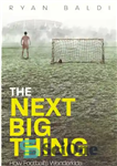 دانلود کتاب The Next Big Thing: How Football’s Wonderkids Lose Their Way – چیز بزرگ بعدی: چگونه شگفت انگیزان فوتبال...