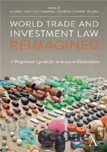 دانلود کتاب World Trade and Investment Law Reimagined: A Progressive Agenda for an Inclusive Globalization – قانون تجارت و سرمایه...