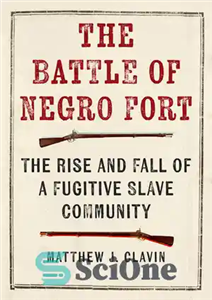 دانلود کتاب The Battle of Negro Fort: The Rise and Fall of a Fugitive Slave Community – نبرد قلعه سیاه:...