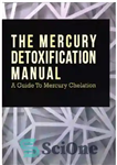 دانلود کتاب The Mercury Detoxification Manual; A Guide to Mercury Chelation – راهنمای سم زدایی جیوه؛ راهنمای کیلاسیون جیوه