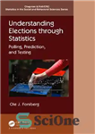 دانلود کتاب Understanding Elections through Statistics: Polling, Prediction, and Testing – درک انتخابات از طریق آمار: نظرسنجی، پیش‌بینی و آزمایش