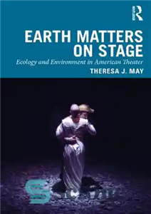 دانلود کتاب Earth Matters on Stage: Ecology and Environment in American Theater اهمیت زمین روی صحنه: اکولوژی و محیط... 