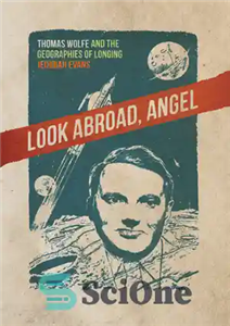 دانلود کتاب Look Abroad, Angel: Thomas Wolfe and the Geographies of Longing – نگاهی به خارج از کشور، فرشته: توماس...