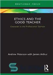 دانلود کتاب Ethics and the Good Teacher: Character in the Professional Domain – اخلاق و معلم خوب: شخصیت در حوزه...