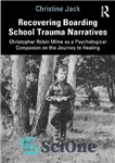 دانلود کتاب Recovering Boarding School Trauma Narratives: Christopher Robin Milne as a Psychological Companion on the Journey to Healing –...
