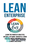 دانلود کتاب Lean Enterprise: Learn the Power of Analytics, Metrics, Six Sigma, Principles, Grow Your Online or Startup Business –...