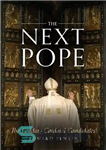 دانلود کتاب The Next Pope: The Leading Cardinal Candidates – پاپ بعدی: نامزدهای کاردینال پیشرو