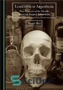 دانلود کتاب Leadership in Anaesthesia: Five Pioneers of the Deadly Quest for Surgical Insensibility – رهبری در بیهوشی: پنج پیشگام...