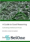 دانلود کتاب A Guide to Good Reasoning: Cultivating Intellectual Virtues – راهنمای استدلال خوب: پرورش فضایل فکری