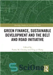 دانلود کتاب Green Finance, Sustainable Development and the Belt and Road Initiative – سرمایه سبز، توسعه پایدار و ابتکار کمربند...