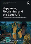 دانلود کتاب Happiness, Flourishing and the Good Life: A Transformative Vision for Human Well-Being – شادی، شکوفایی و زندگی خوب:...