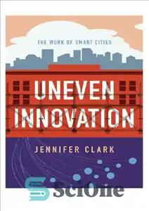 دانلود کتاب Uneven Innovation: The Work of Smart Cities – نوآوری ناهموار: کار شهرهای هوشمند