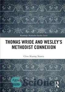 دانلود کتاب Thomas Wride and WesleyÖs Methodist Connexion – توماس راید و پیوند متدیست وسلی