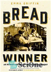 دانلود کتاب Bread Winner: An Intimate History of the Victorian Economy – برنده نان: تاریخچه صمیمی اقتصاد ویکتوریا