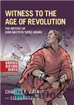 دانلود کتاب Witness to the Age of Revolution: The Odyssey of Juan Bautista Tupac Amaru (Graphic History Series) – شاهد...