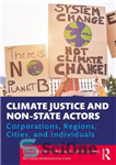 دانلود کتاب Climate Justice and Non-State Actors Corporations, Regions, Cities, and Individuals – عدالت اقلیمی و شرکت‌ها، مناطق، شهرها و...
