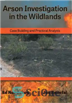 دانلود کتاب Arson Investigation in the Wildlands. Case Building and Practical Analysis – تحقیق آتش سوزی در سرزمین های وحشی....